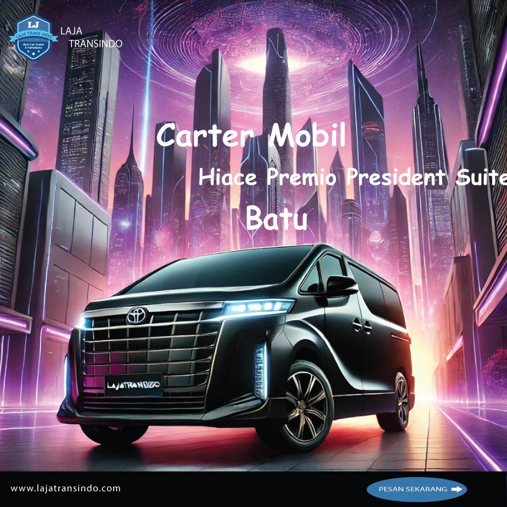 Carter Mobil Hiace Premio President Suites Batu